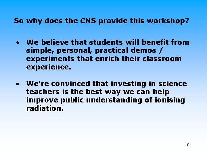 So why does the CNS provide this workshop? • We believe that students will