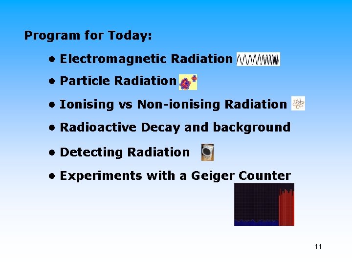 Program for Today: • Electromagnetic Radiation • Particle Radiation • Ionising vs Non-ionising Radiation