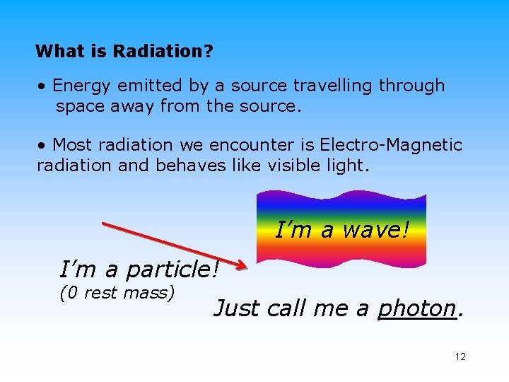 What is Radiation? • Energy emitted by a source travelling through space away from