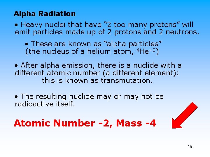 Alpha Radiation • Heavy nuclei that have “ 2 too many protons” will emit