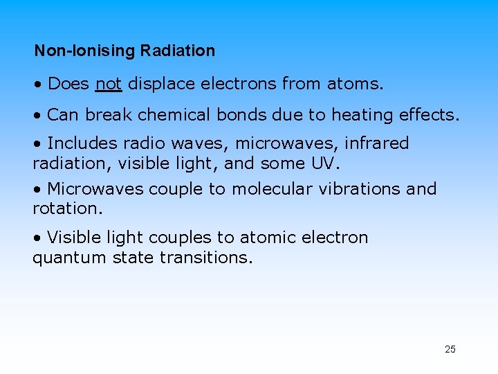 Non-Ionising Radiation • Does not displace electrons from atoms. • Can break chemical bonds