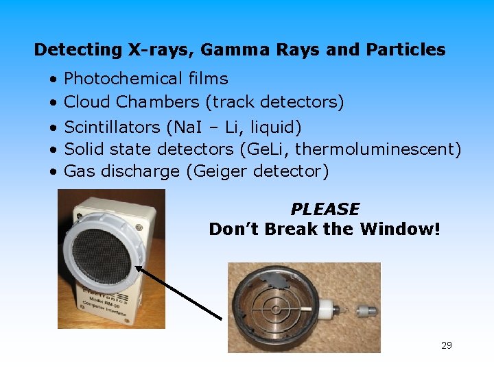 Detecting X-rays, Gamma Rays and Particles • Photochemical films • Cloud Chambers (track detectors)