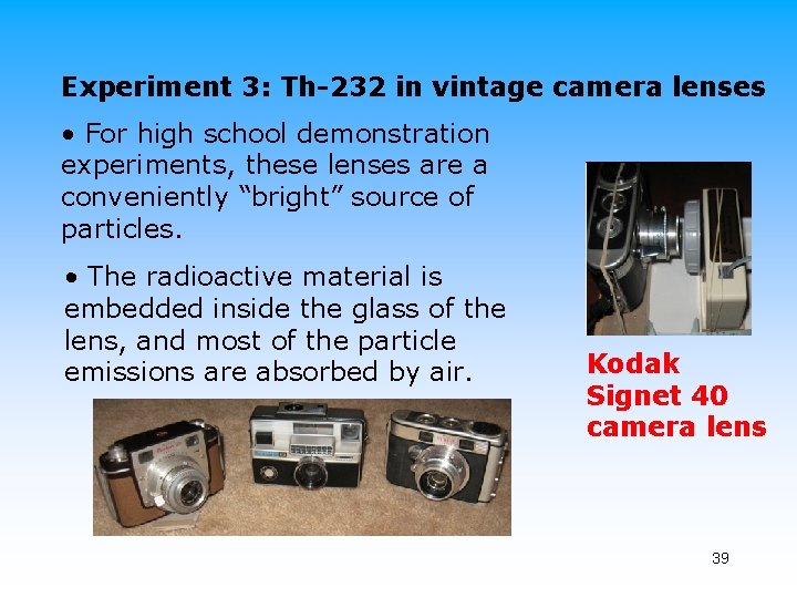 Experiment 3: Th-232 in vintage camera lenses • For high school demonstration experiments, these