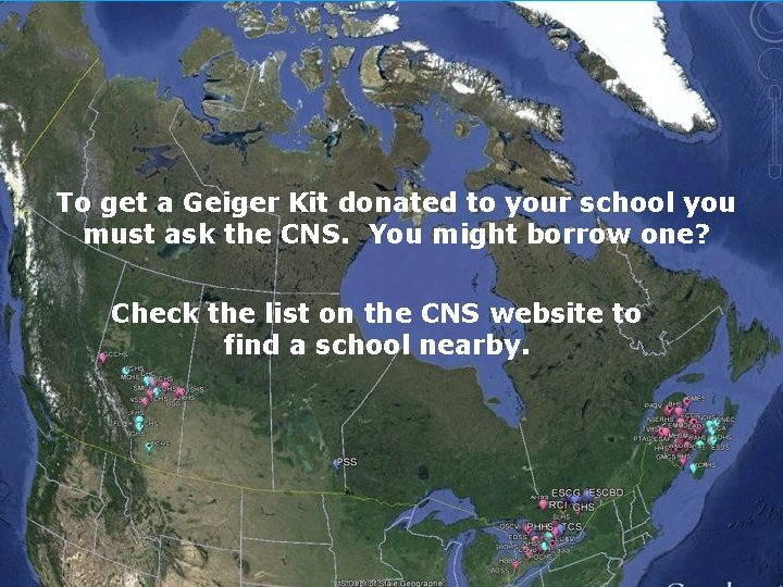 To get a Geiger Kit donated to your school you must ask the CNS.