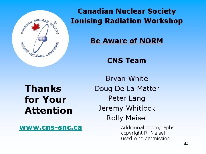 Canadian Nuclear Society Ionising Radiation Workshop Be Aware of NORM CNS Team Thanks for