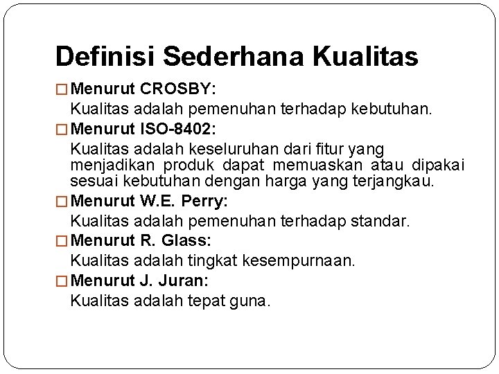 Definisi Sederhana Kualitas � Menurut CROSBY: Kualitas adalah pemenuhan terhadap kebutuhan. � Menurut ISO-8402: