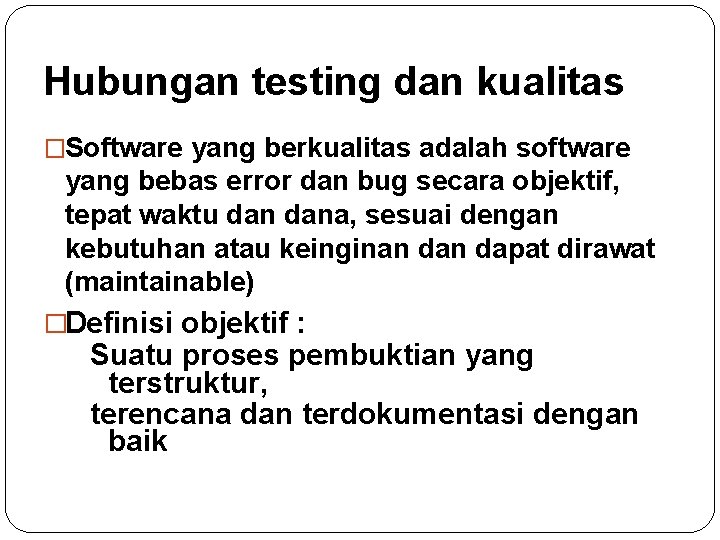 Hubungan testing dan kualitas �Software yang berkualitas adalah software yang bebas error dan bug