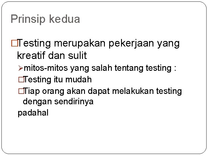 Prinsip kedua �Testing merupakan pekerjaan yang kreatif dan sulit Ømitos-mitos yang salah tentang testing