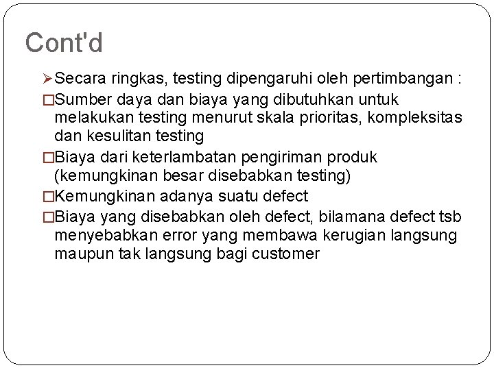 Cont'd Ø Secara ringkas, testing dipengaruhi oleh pertimbangan : �Sumber daya dan biaya yang