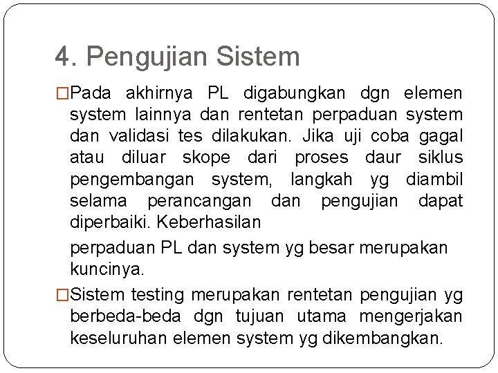 4. Pengujian Sistem �Pada akhirnya PL digabungkan dgn elemen system lainnya dan rentetan perpaduan