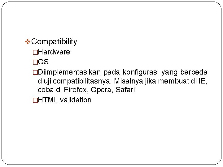 v Compatibility �Hardware �OS �Diimplementasikan pada konfigurasi yang berbeda diuji compatibilitasnya. Misalnya jika membuat
