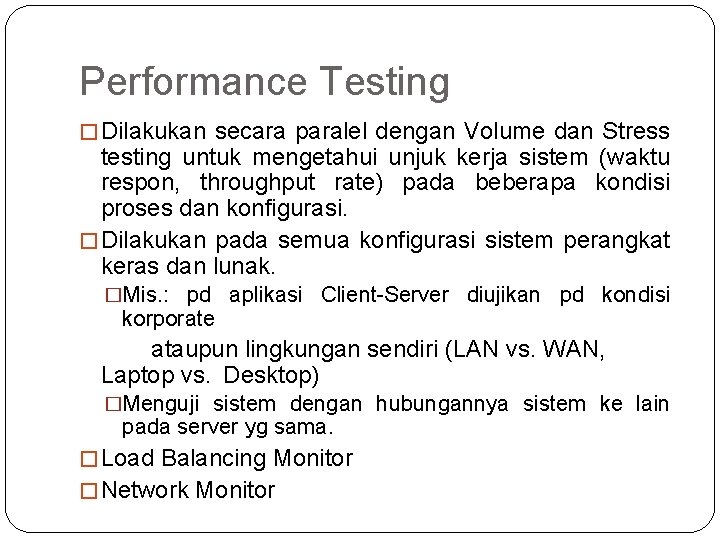 Performance Testing � Dilakukan secara paralel dengan Volume dan Stress testing untuk mengetahui unjuk