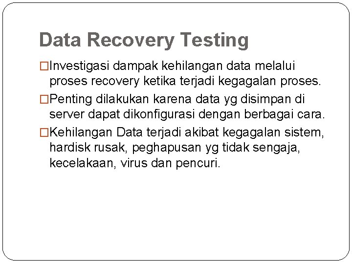 Data Recovery Testing �Investigasi dampak kehilangan data melalui proses recovery ketika terjadi kegagalan proses.