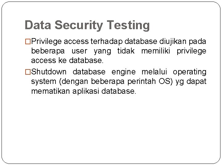 Data Security Testing �Privilege access terhadap database diujikan pada beberapa user yang tidak memiliki