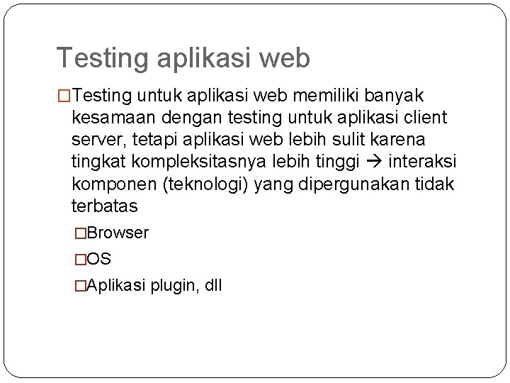Testing aplikasi web �Testing untuk aplikasi web memiliki banyak kesamaan dengan testing untuk aplikasi