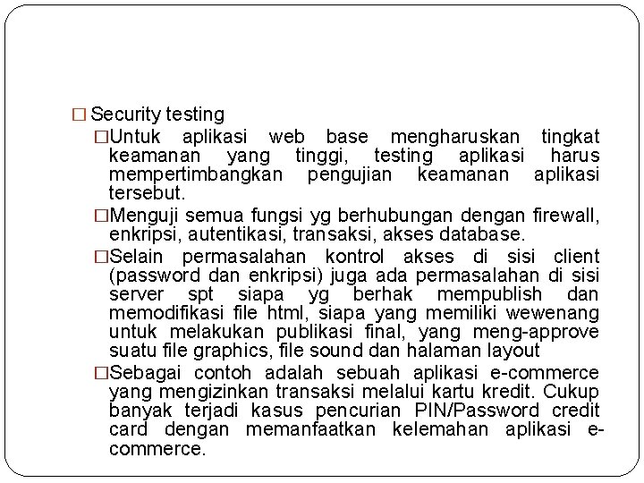 � Security testing �Untuk aplikasi web base mengharuskan tingkat keamanan yang tinggi, testing aplikasi