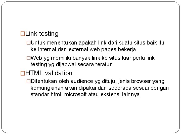 �Link testing �Untuk menentukan apakah link dari suatu situs baik itu ke internal dan