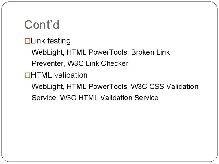 Cont’d �Link testing Web. Light, HTML Power. Tools, Broken Link Preventer, W 3 C