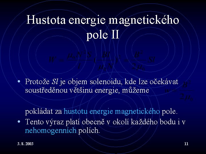 Hustota energie magnetického pole II • Protože Sl je objem solenoidu, kde lze očekávat