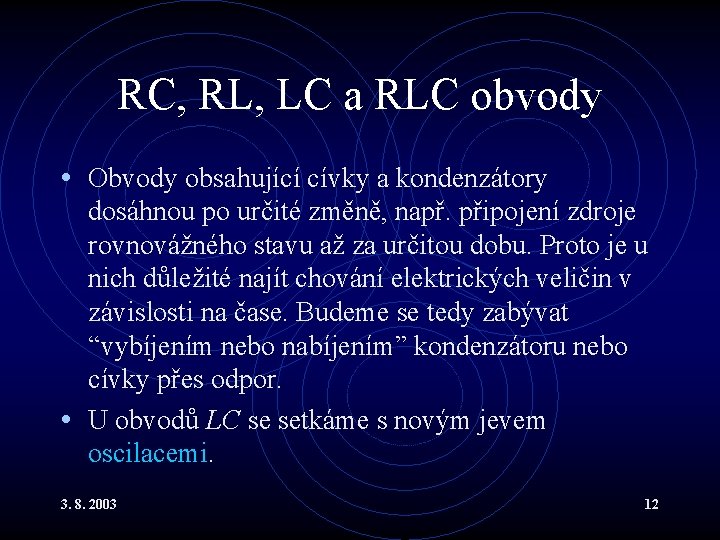 RC, RL, LC a RLC obvody • Obvody obsahující cívky a kondenzátory dosáhnou po