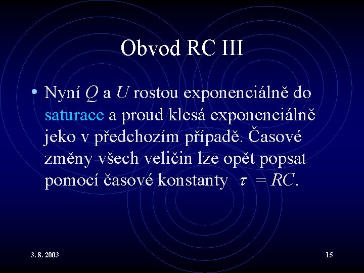 Obvod RC III • Nyní Q a U rostou exponenciálně do saturace a proud