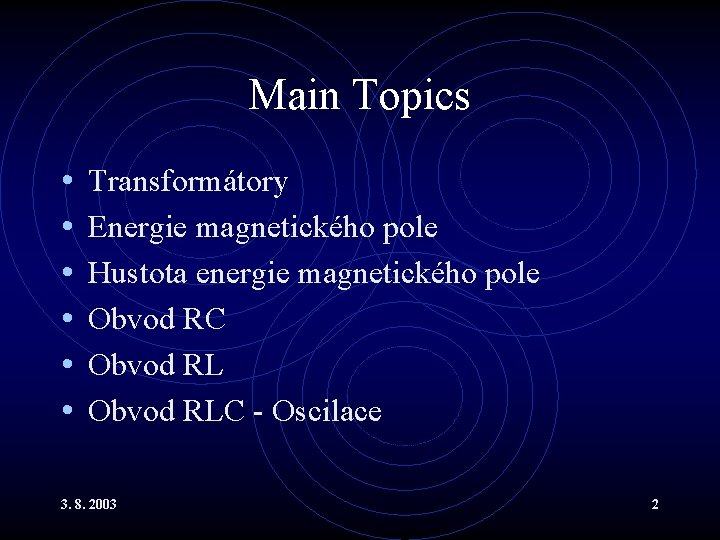 Main Topics • • • Transformátory Energie magnetického pole Hustota energie magnetického pole Obvod