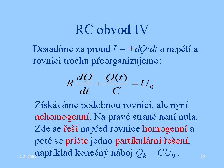RC obvod IV • Dosadíme za proud I = +d. Q/dt a napětí a