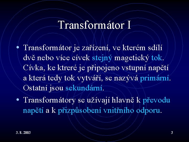 Transformátor I • Transformátor je zařízení, ve kterém sdílí dvě nebo více cívek stejný