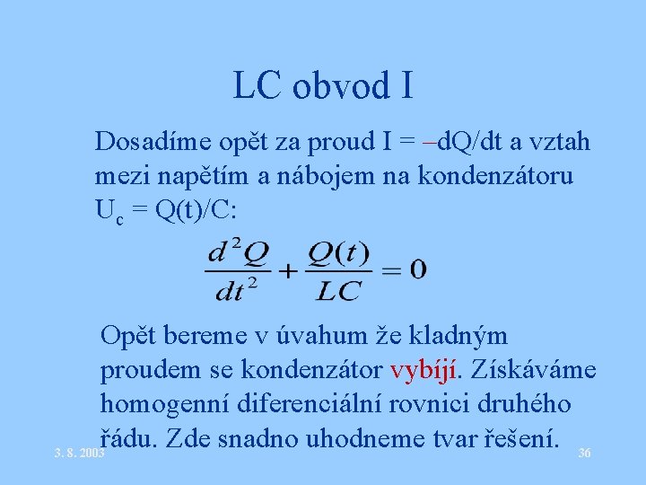 LC obvod I • Dosadíme opět za proud I = –d. Q/dt a vztah