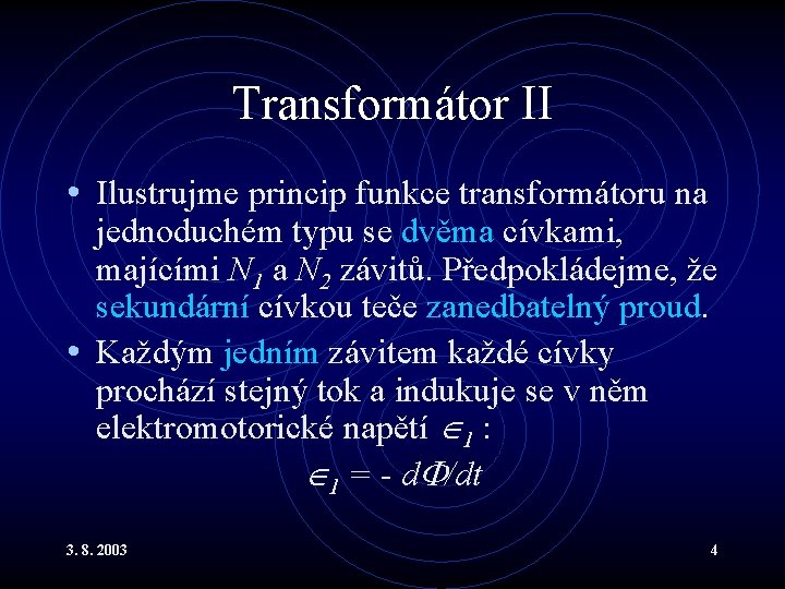 Transformátor II • Ilustrujme princip funkce transformátoru na jednoduchém typu se dvěma cívkami, majícími