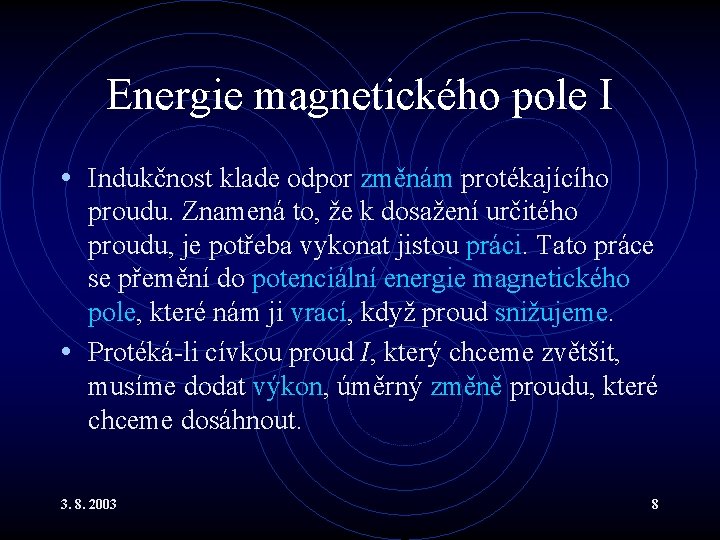 Energie magnetického pole I • Indukčnost klade odpor změnám protékajícího proudu. Znamená to, že