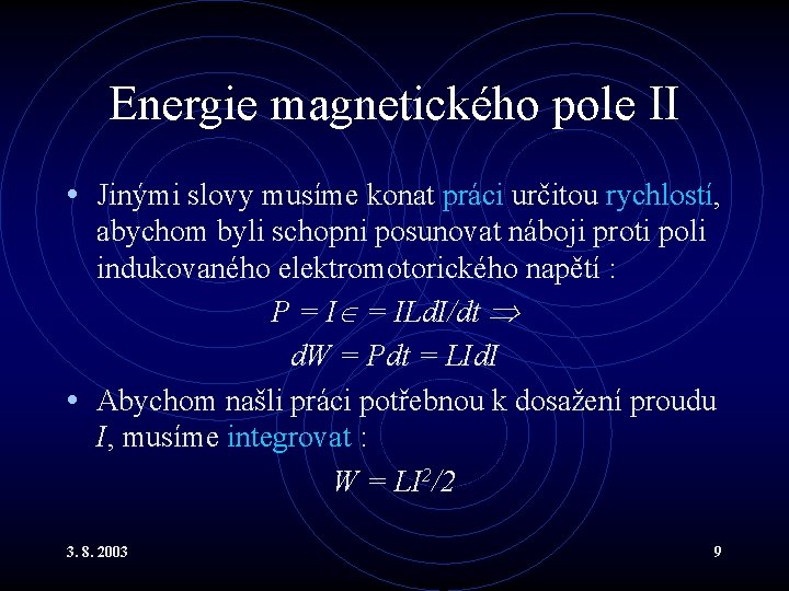 Energie magnetického pole II • Jinými slovy musíme konat práci určitou rychlostí, abychom byli