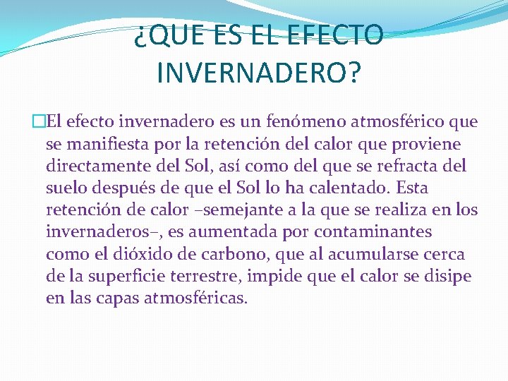 ¿QUE ES EL EFECTO INVERNADERO? �El efecto invernadero es un fenómeno atmosférico que se