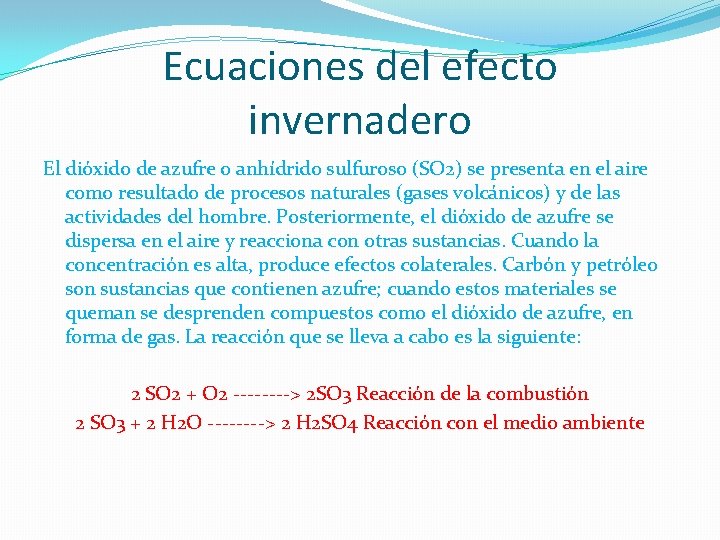 Ecuaciones del efecto invernadero El dióxido de azufre o anhídrido sulfuroso (SO 2) se