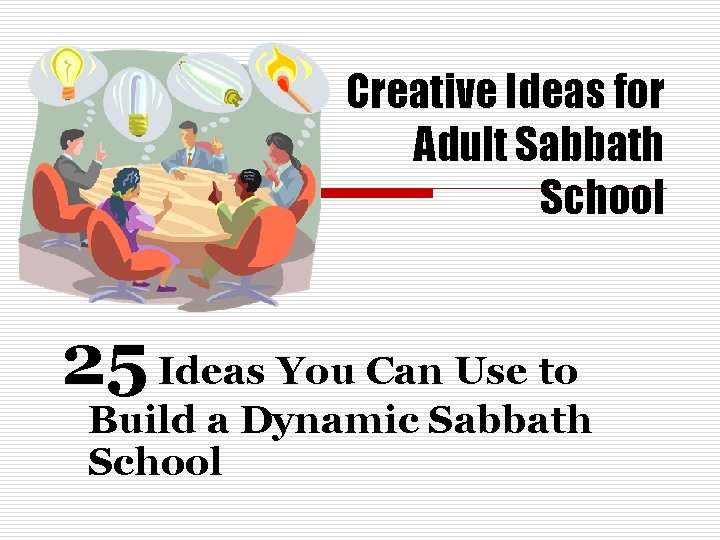Creative Ideas for Adult Sabbath School 25 Ideas You Can Use to Build a