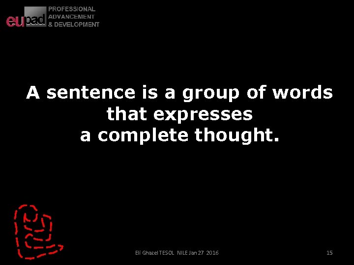 A sentence is a group of words that expresses a complete thought. Eli Ghazel