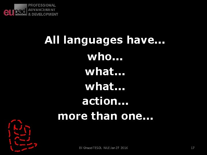 All languages have. . . who. . . what. . . action. . .