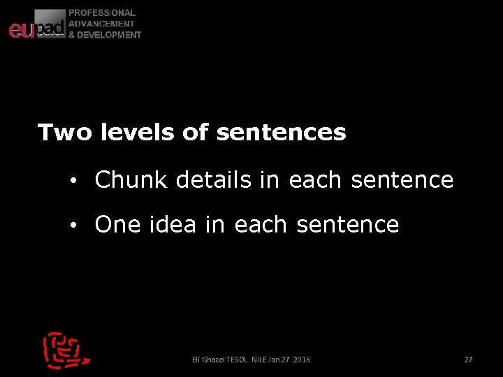 Two levels of sentences • Chunk details in each sentence • One idea in