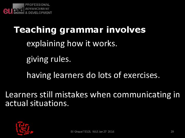 Teaching grammar involves explaining how it works. giving rules. having learners do lots of