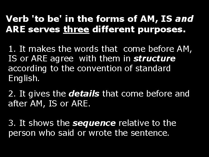  Verb 'to be' in the forms of AM, IS and ARE serves three