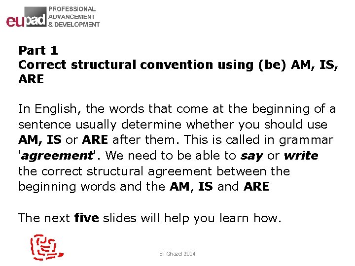 Part 1 Correct structural convention using (be) AM, IS, ARE In English, the words