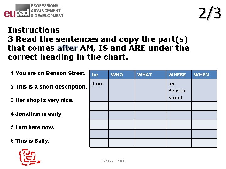 2/3 Instructions 3 Read the sentences and copy the part(s) that comes after AM,