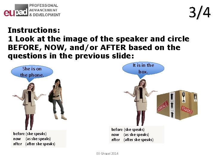 3/4 Instructions: 1 Look at the image of the speaker and circle BEFORE, NOW,