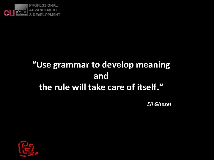  “Use grammar to develop meaning and the rule will take care of itself.