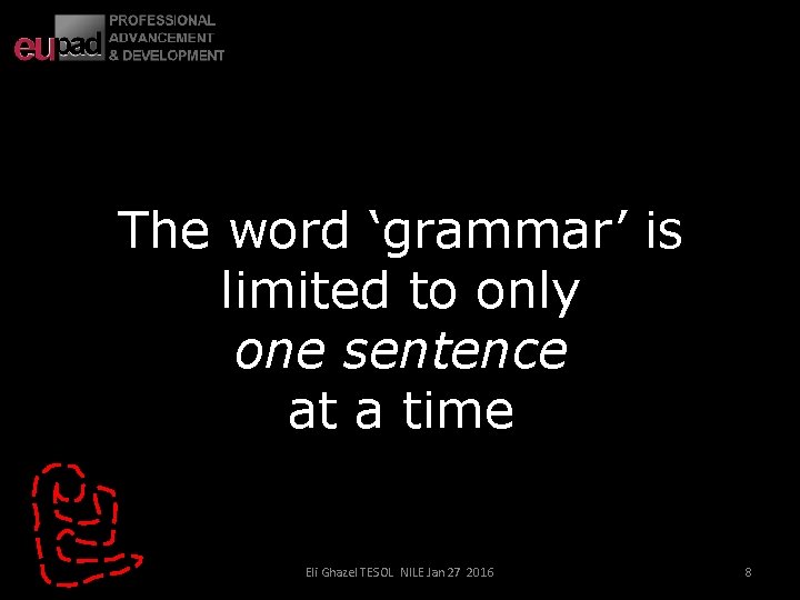 The word ‘grammar’ is limited to only one sentence at a time Eli Ghazel The word ‘grammar’ is limited to only one sentence at a time Eli Ghazel