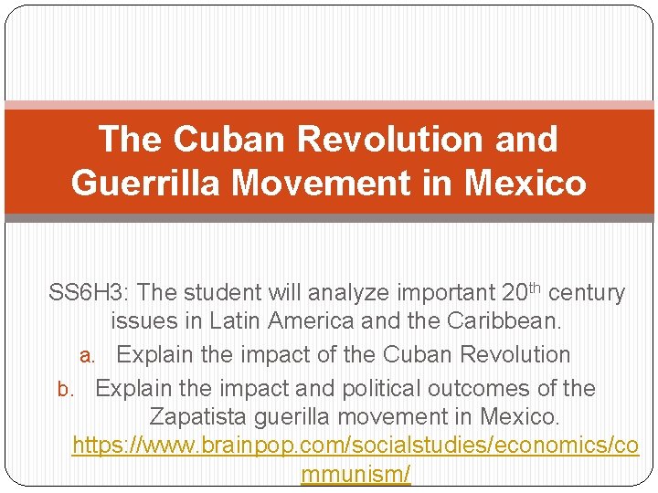 The Cuban Revolution and Guerrilla Movement in Mexico SS 6 H 3: The student