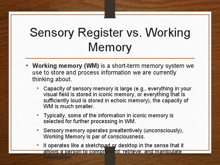 Sensory Register vs. Working Memory • Working memory (WM) is a short-term memory system