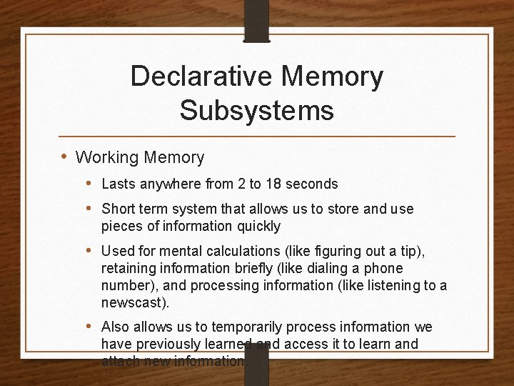 Declarative Memory Subsystems • Working Memory • Lasts anywhere from 2 to 18 seconds