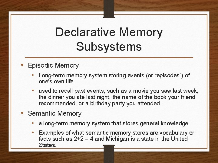 Declarative Memory Subsystems • Episodic Memory • Long-term memory system storing events (or “episodes”)