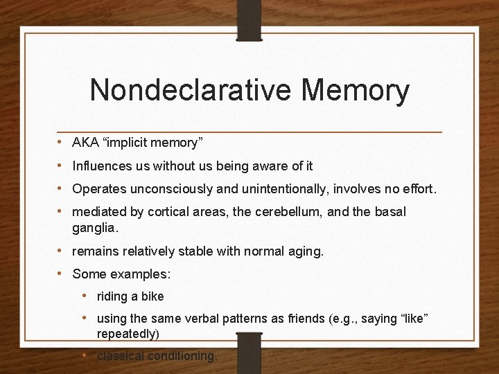 Nondeclarative Memory • • AKA “implicit memory” Influences us without us being aware of